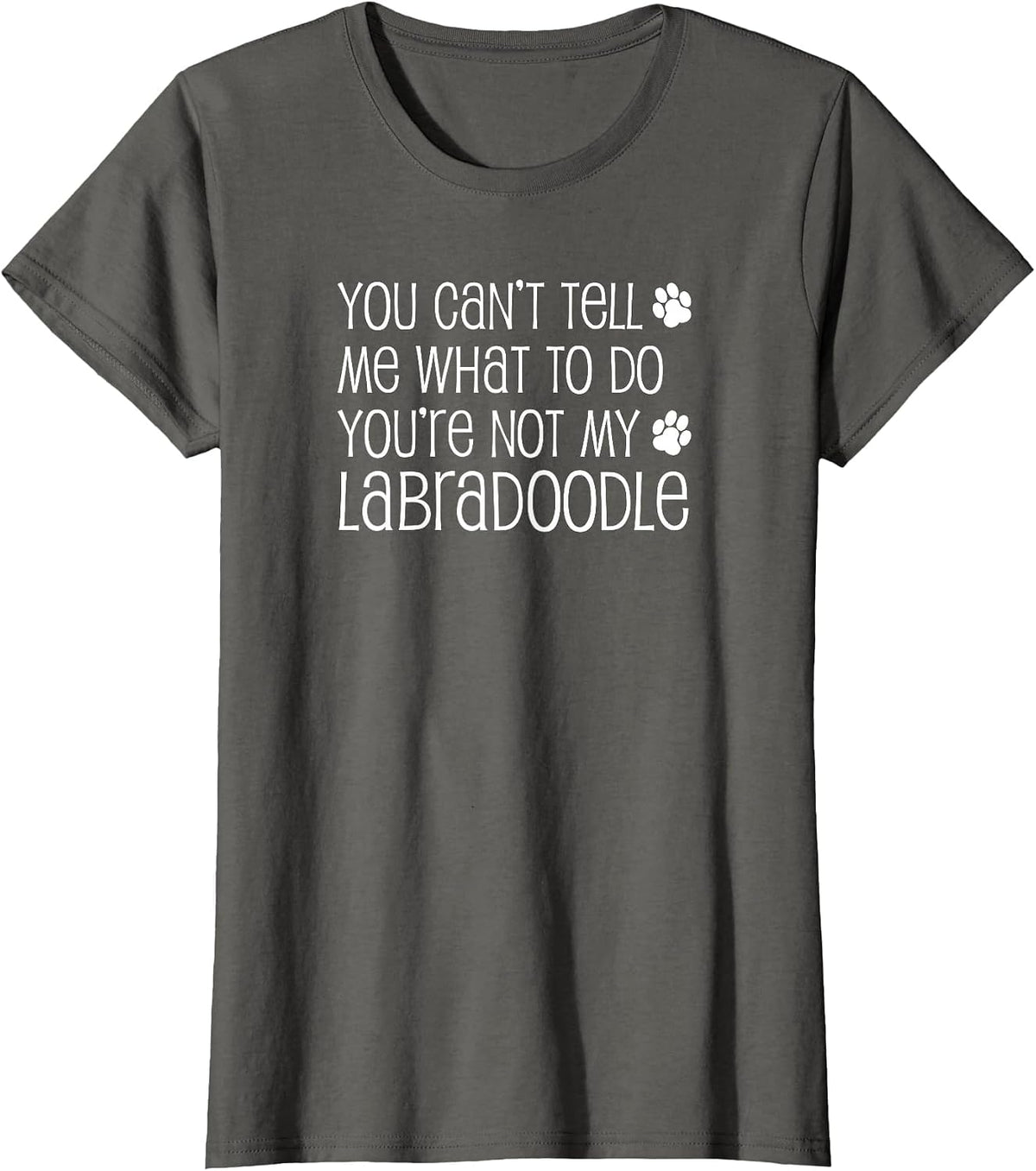 You Can't Tell Me What to Do You're Not My Labradoodle T-Shirt - Asphalt Grey