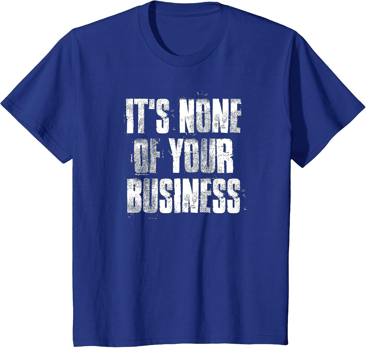 It's None of Your Business Inspirational Motivational T-Shirt - Royal Blue