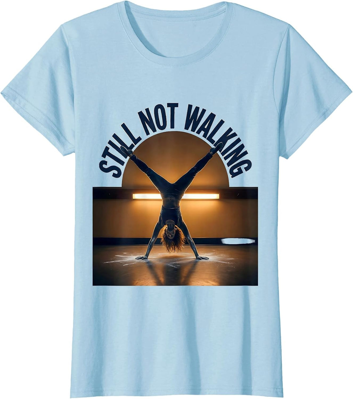Still Not Walking Playful Gymnast Humor Gymnastics Girl Gift T-Shirt - Baby Blue