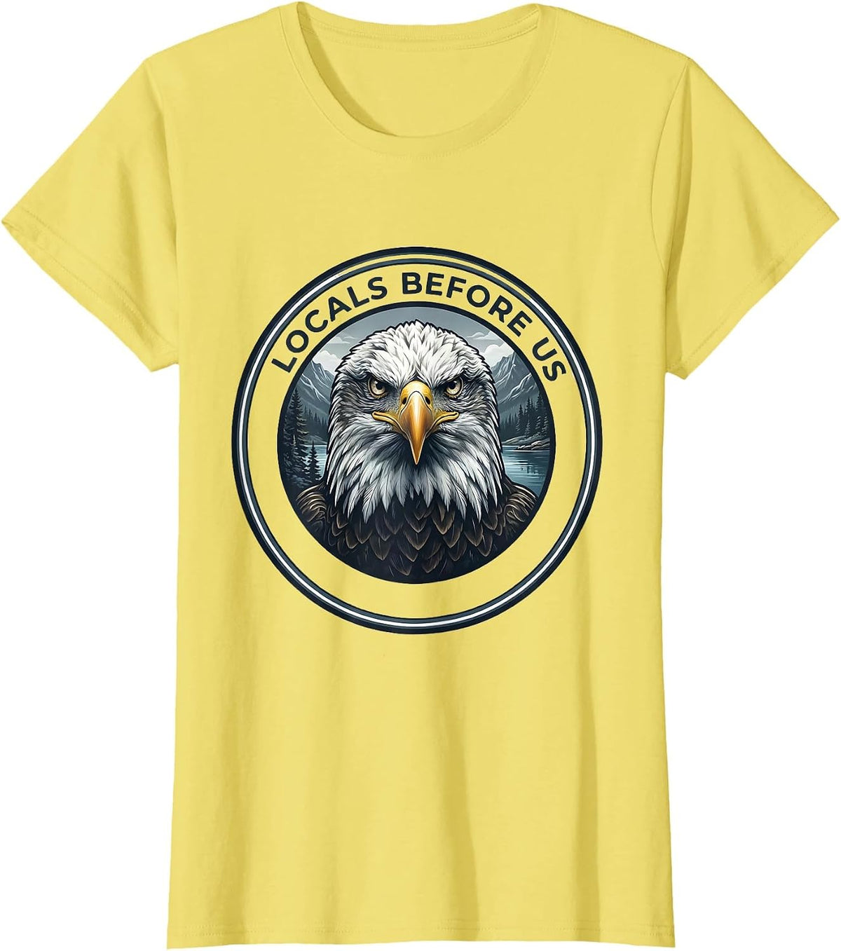 Locals Before Us Bald Eagle Forest Wildlife Animal Lover T-Shirt - Lemon Yellow