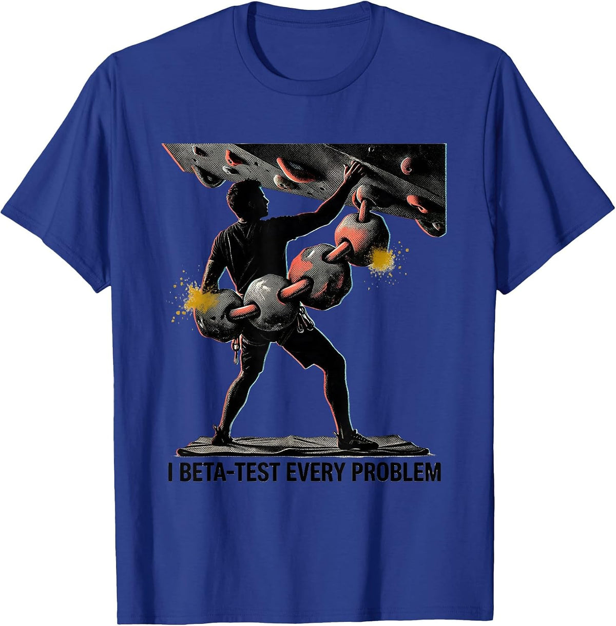 Men's I Beta-Test Every Problem Funny Rock Climber Bouldering Gift T-Shirt - Royal Blue