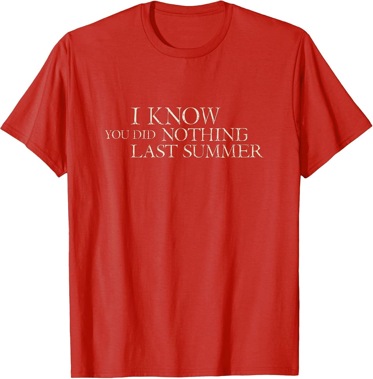 I Know You Did Nothing Last Summer - Funny 2020 T-Shirt - Red