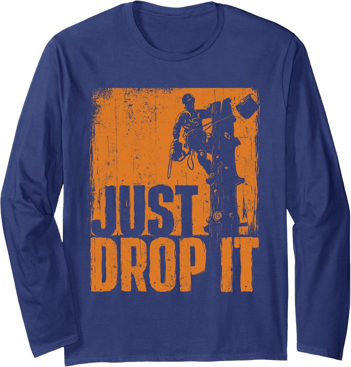 Just Drop It - Arborist Tree Surgeon Lumberjack Wood Logger Long Sleeve T-Shirt - Adult Unisex Navy Blue
