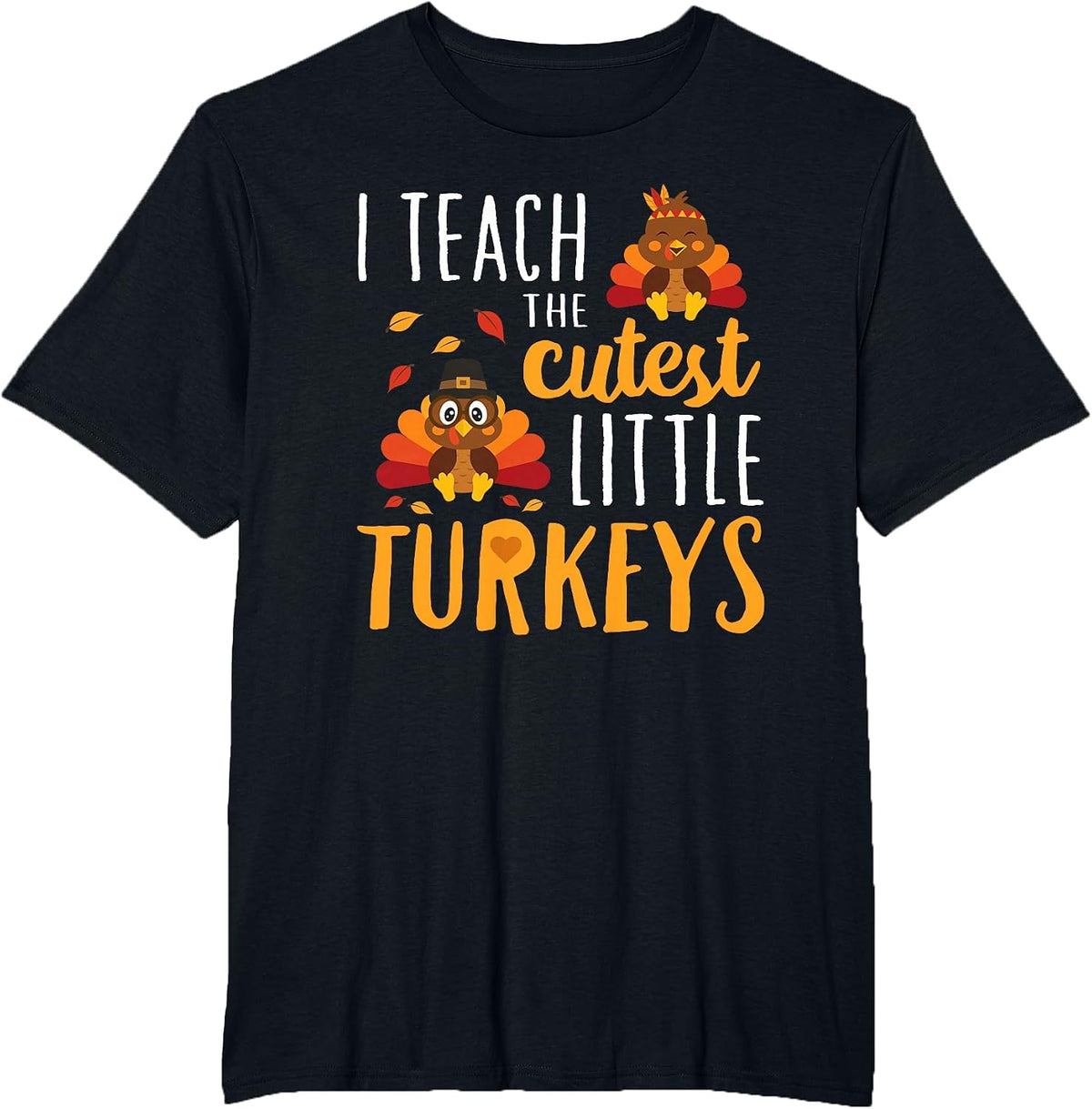 I Teach The Cutest Little Turkeys T Shirt School Thankful T-Shirt - Black