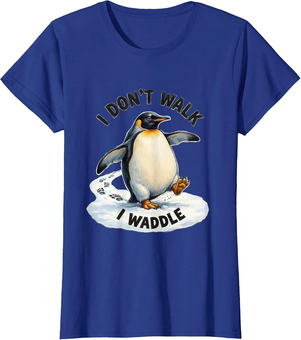 Women's I Don't Walk I Waddle Funny Penguin Lover Humor T-Shirt - Royal Blue