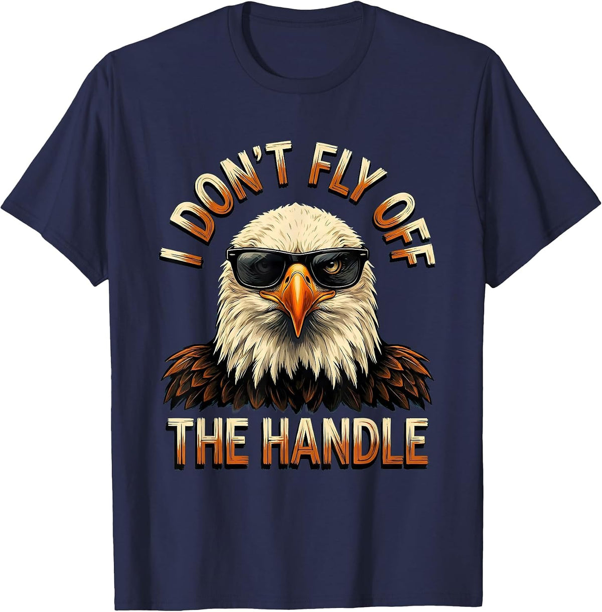 I Don't Fly Off The Handle Funny Bald Eagle Bird Lover Humor T-Shirt - Navy Blue