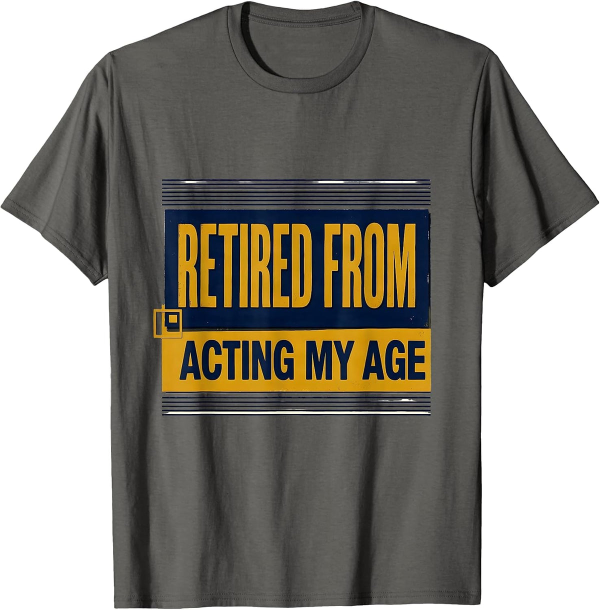 Men's Retired From Acting My Age Funny Senior Birthday Gift T-Shirt - Asphalt Grey