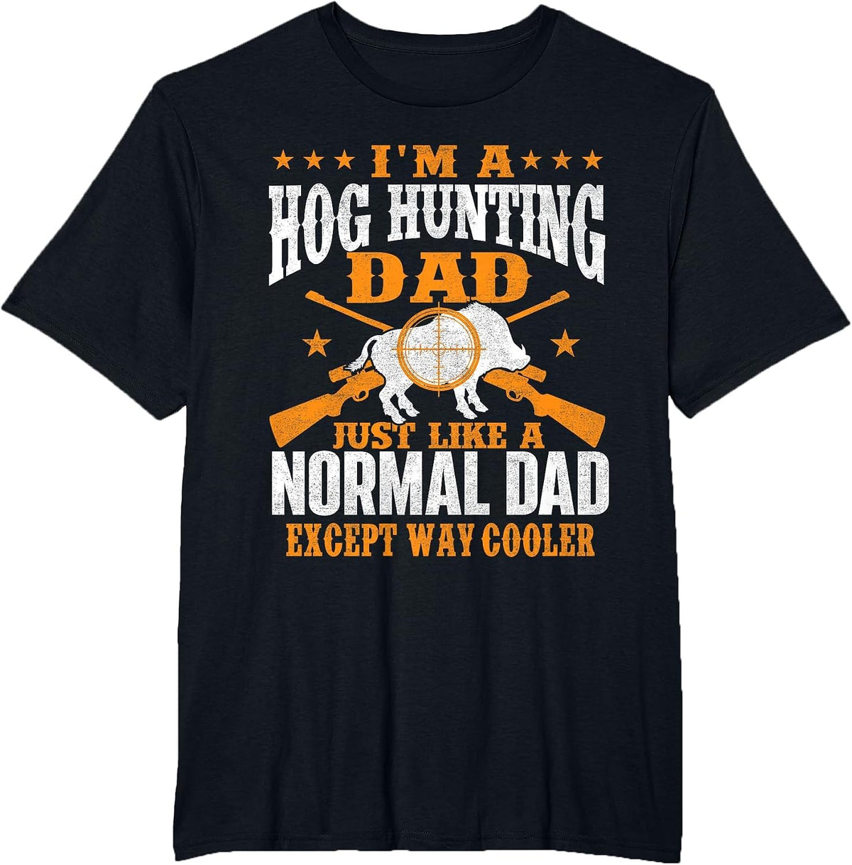 I'm A Hog Hunting Dad - Boar Hunting Wild Hog Hunter T-Shirt - Black