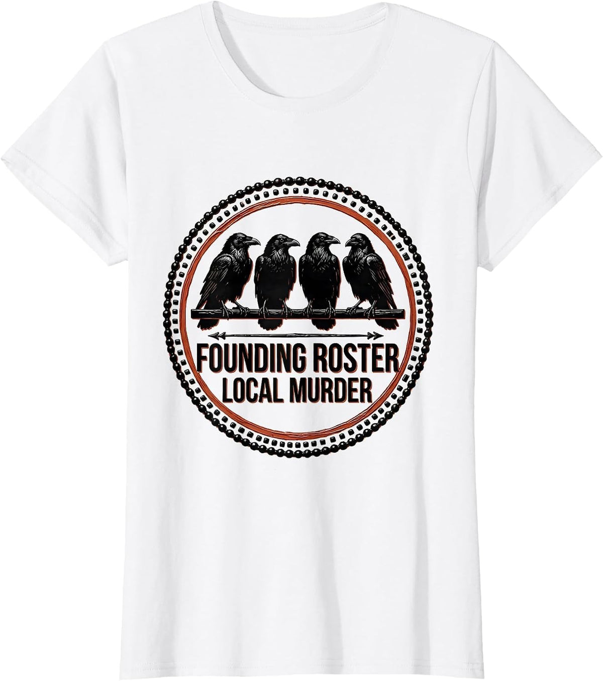 Founding Roster Local Murder Crow Raven Dark Humor Bird T-Shirt - White