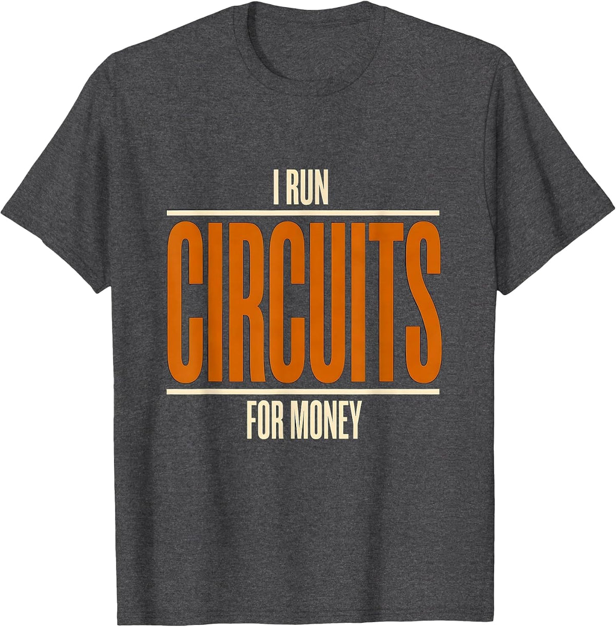 Men's I Run Circuits For Money Funny Electrician Sarcastic Humor T-Shirt - Dark Heather Grey