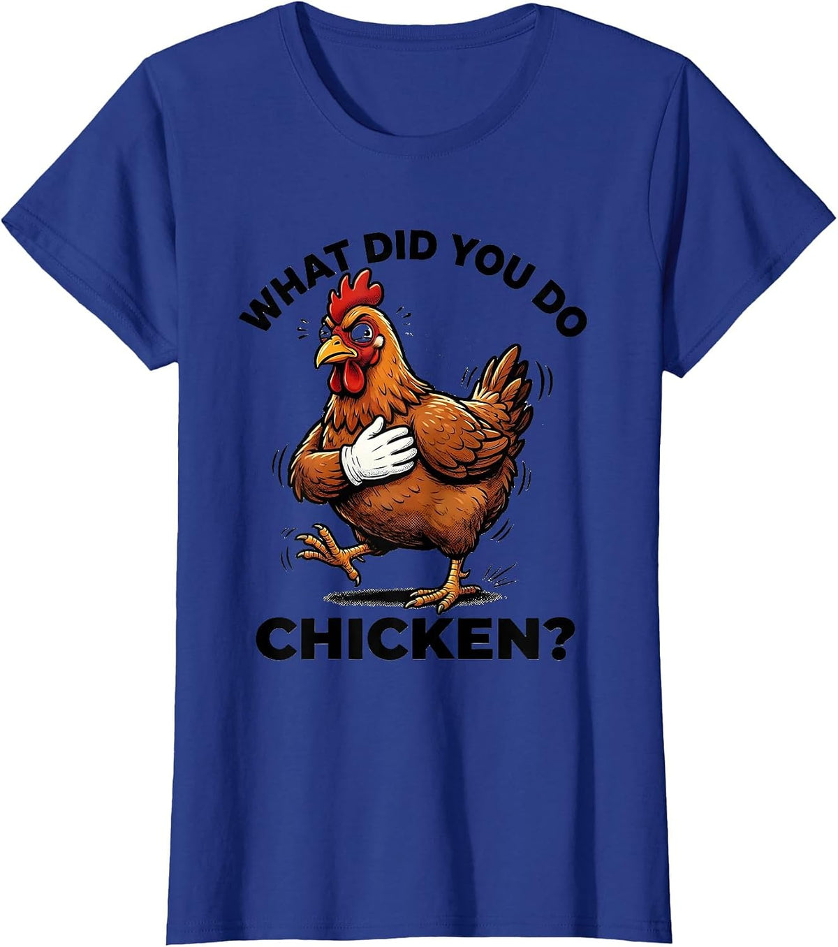 Women's What Did You Do, Chicken? Funny Chicken Lover Retro Cartoon T-Shirt - Royal Blue