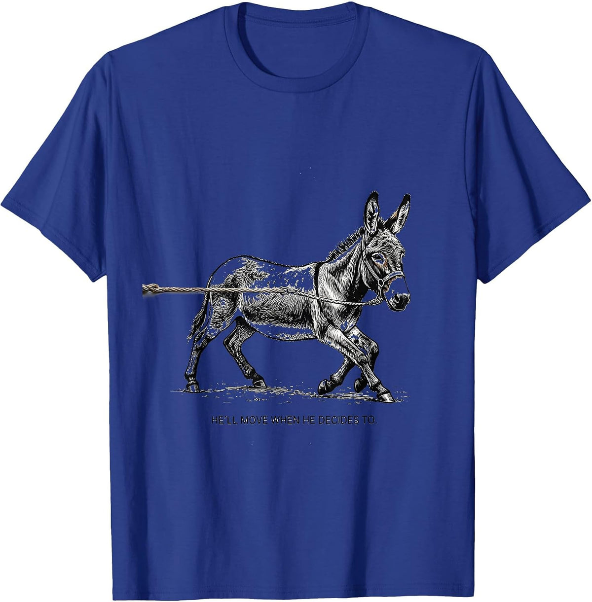 He'll Move When He Decides To Funny Donkey Lover Humor T-Shirt - Royal Blue