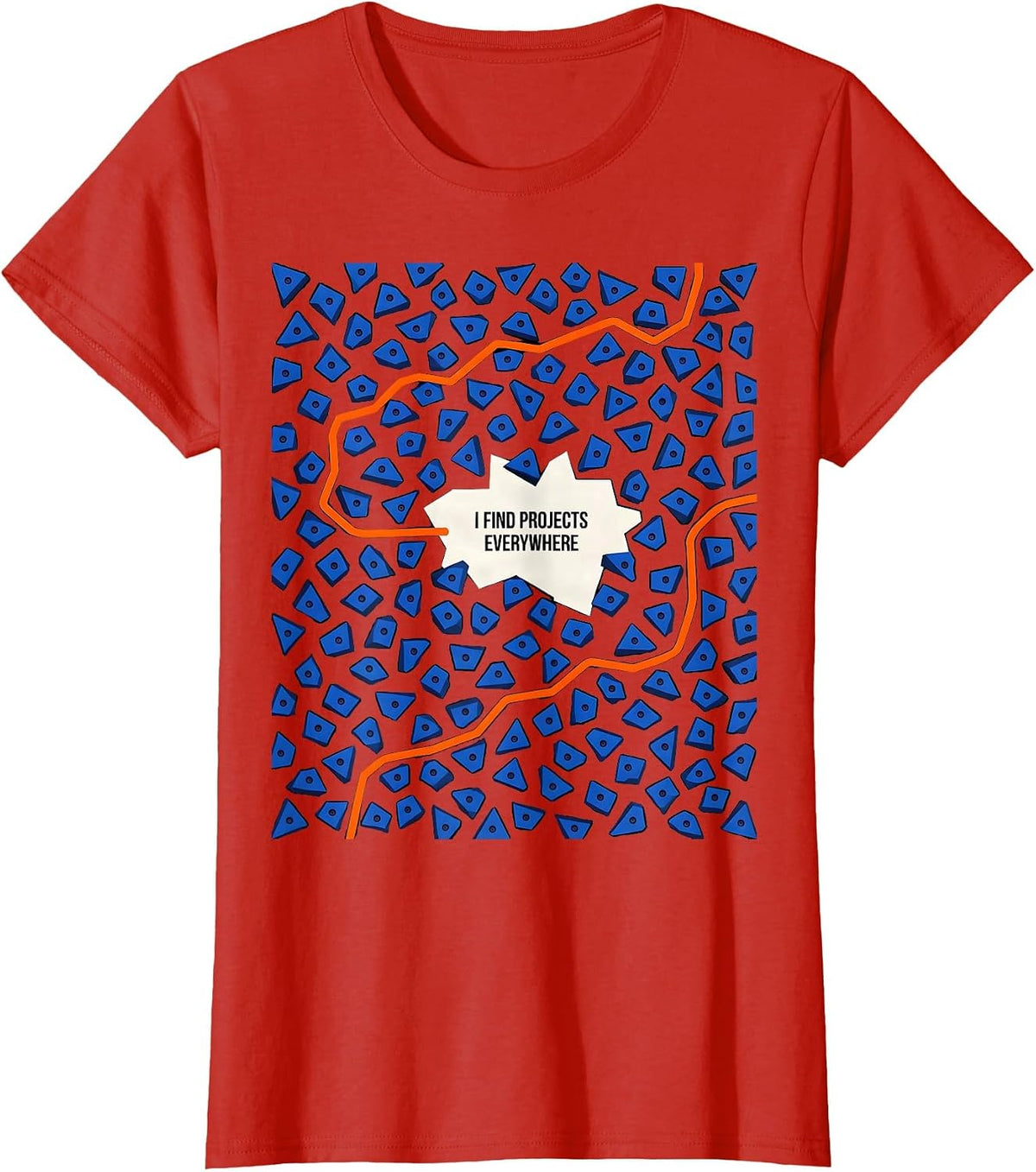 Women's I Find Projects Everywhere Funny Rock Climber Gift T-Shirt - Red