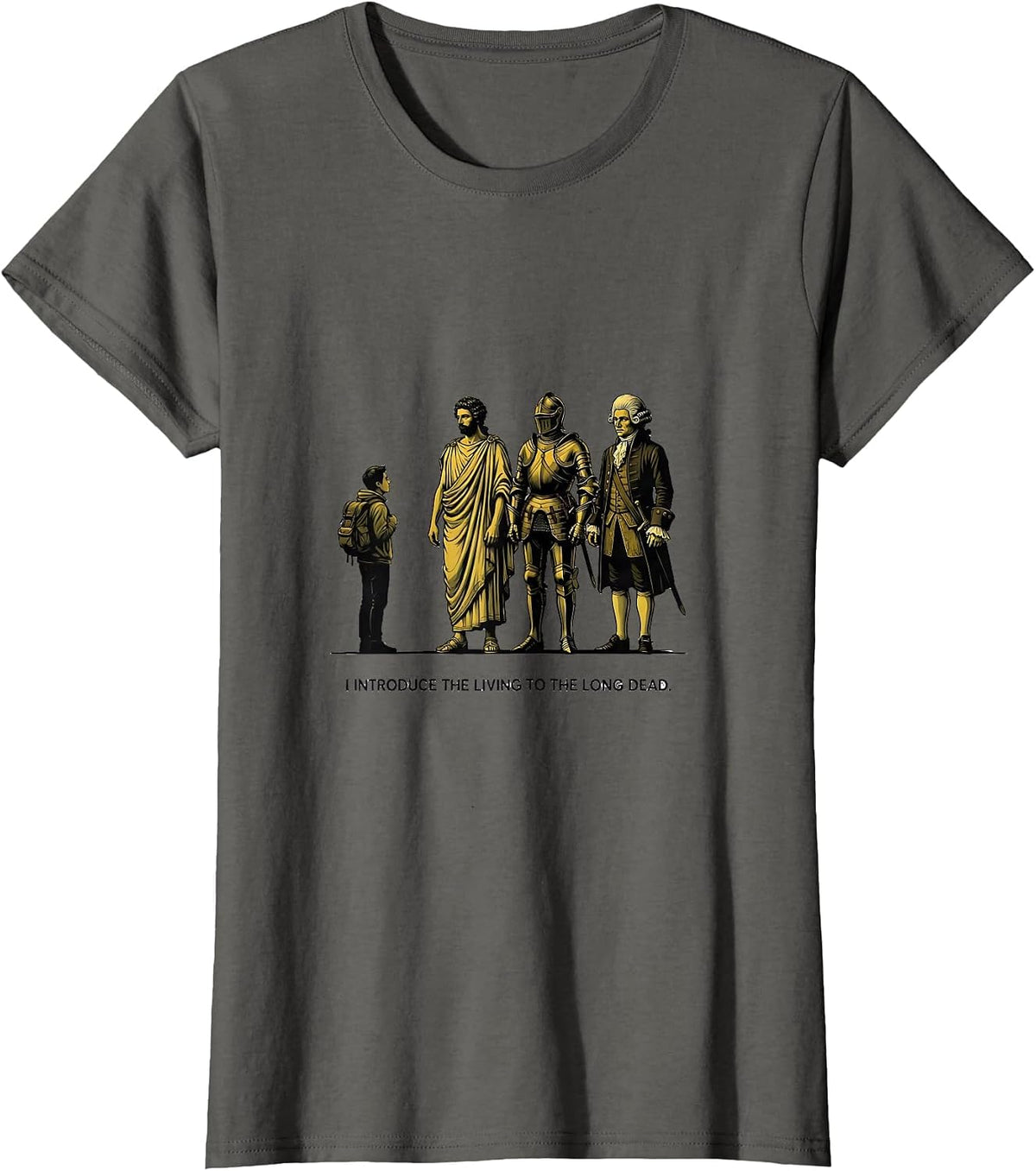 Women's I Introduce The Living To The Long Dead Funny History T-Shirt - Asphalt Grey