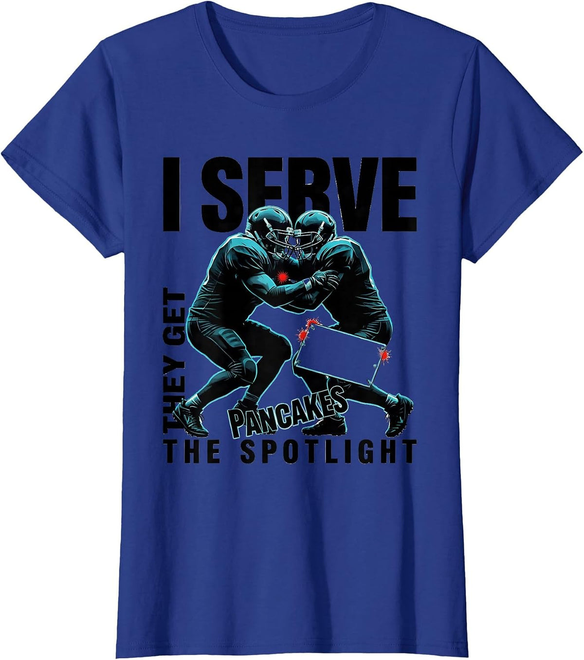 Women's I Serve Pancakes, They Get The Spotlight Football Lineman T-Shirt - Royal Blue