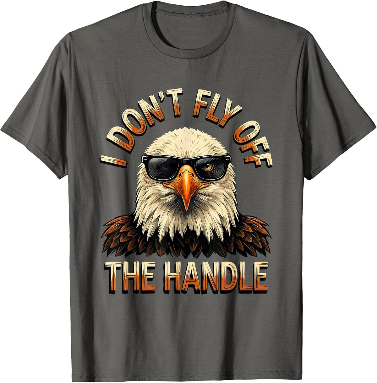 I Don't Fly Off The Handle Funny Bald Eagle Bird Lover Humor T-Shirt - Asphalt Grey