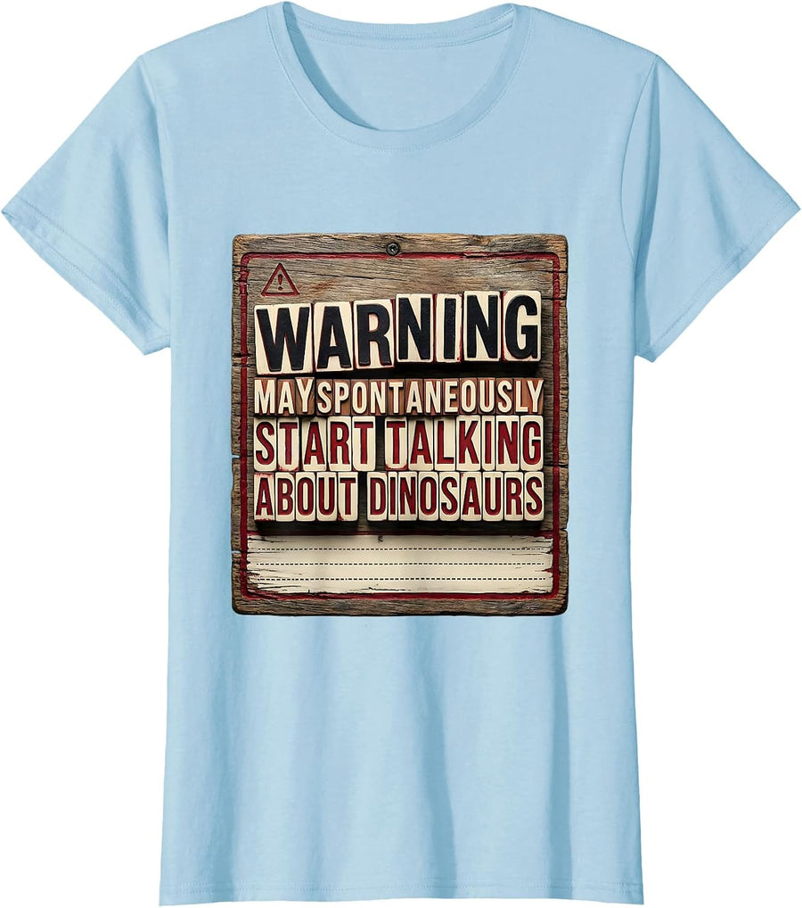 Women's Warning May Spontaneously Start Talking About Dinosaurs T-Shirt - Baby Blue