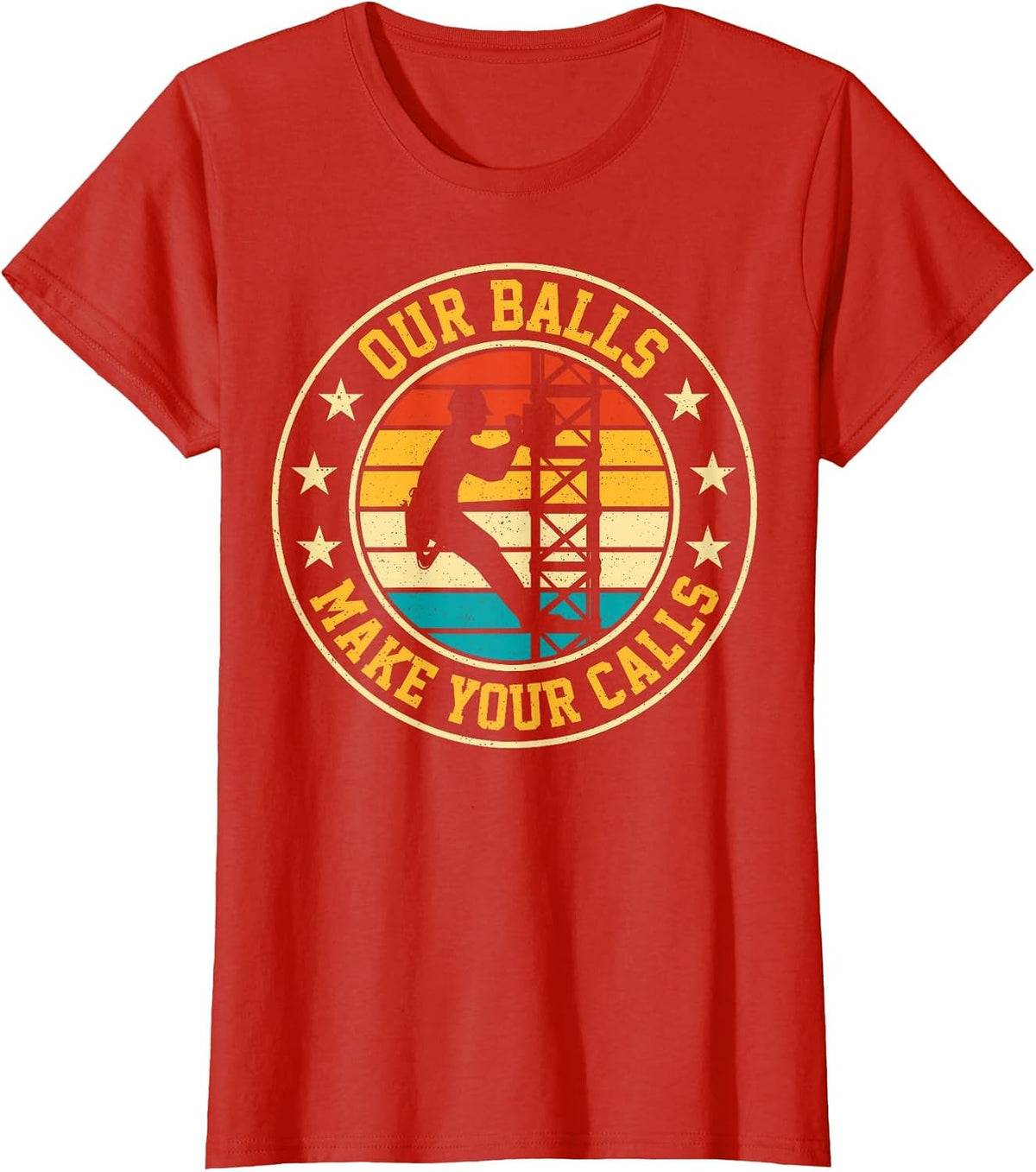 Our Balls Make Your Calls Retro Cell Tower Climber Climbing T-Shirt - Red
