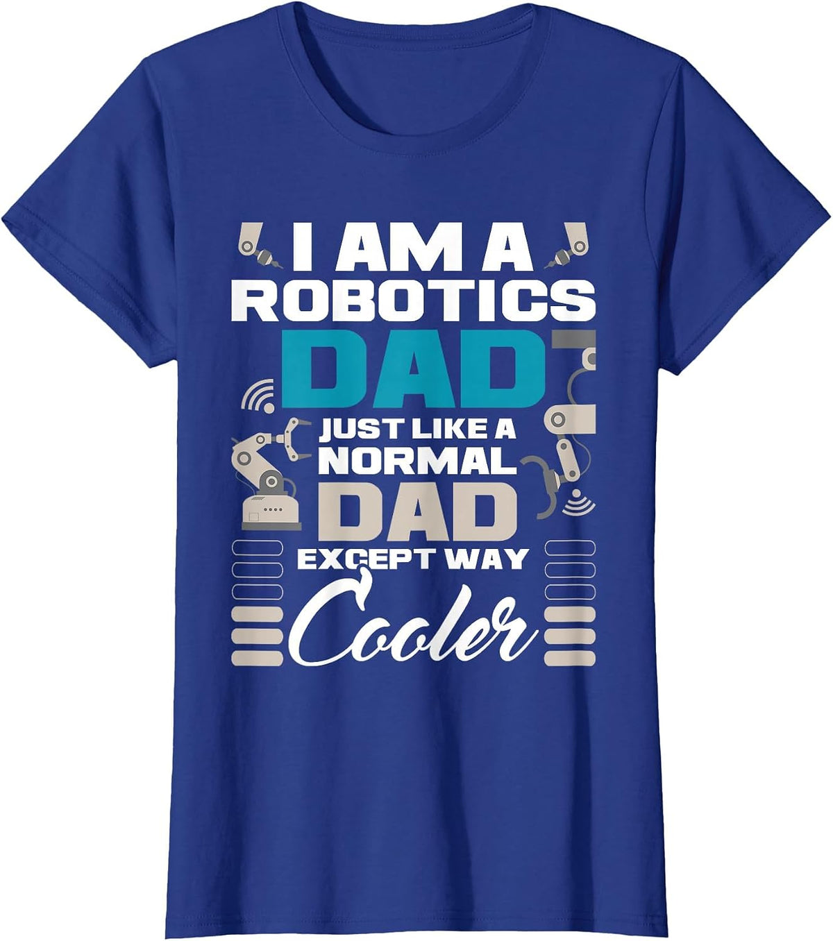 I Am A Robotics Dad - Robot Collector Engineer Engineering T-Shirt - Royal Blue