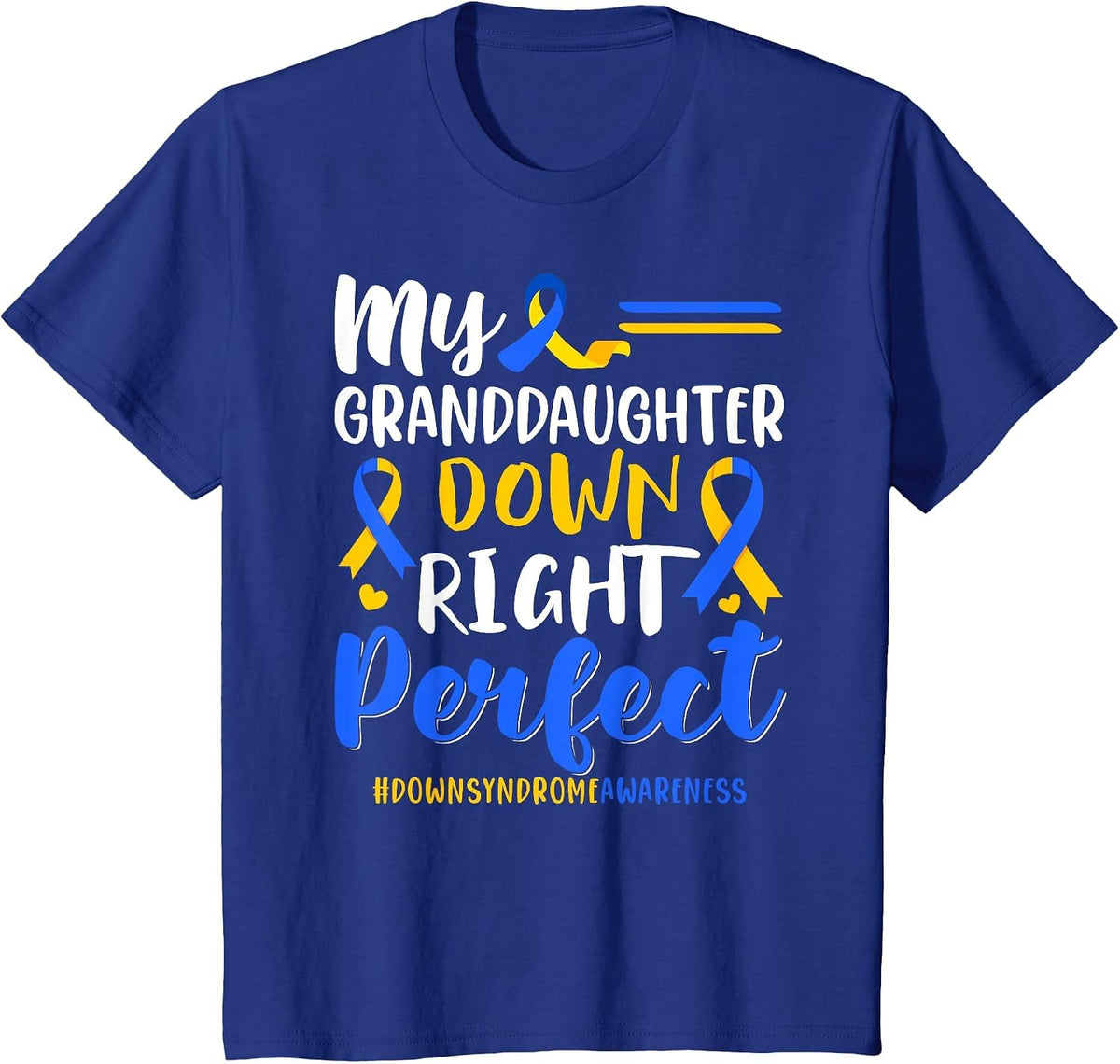 My Granddaughter Down Right Perfect Down Syndrome Awareness T-Shirt - Royal Blue