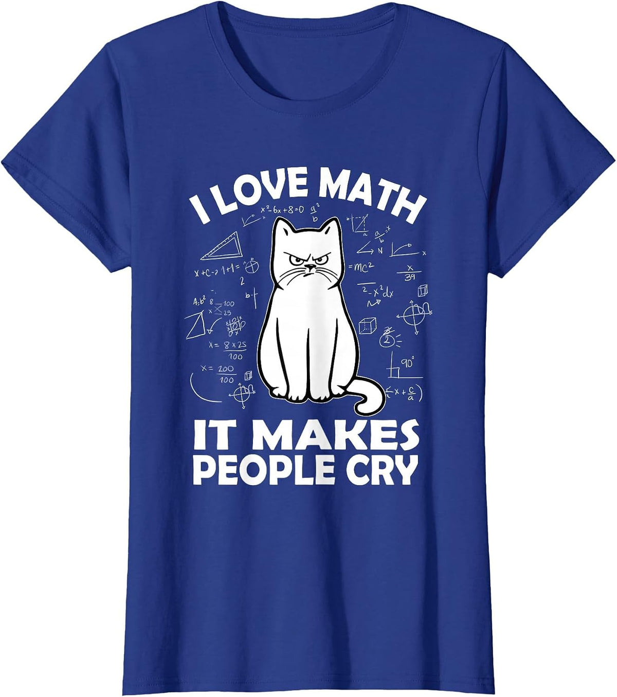I Love Math It Makes People Cry Math Cat Teacher Mathematics T-Shirt - Royal Blue