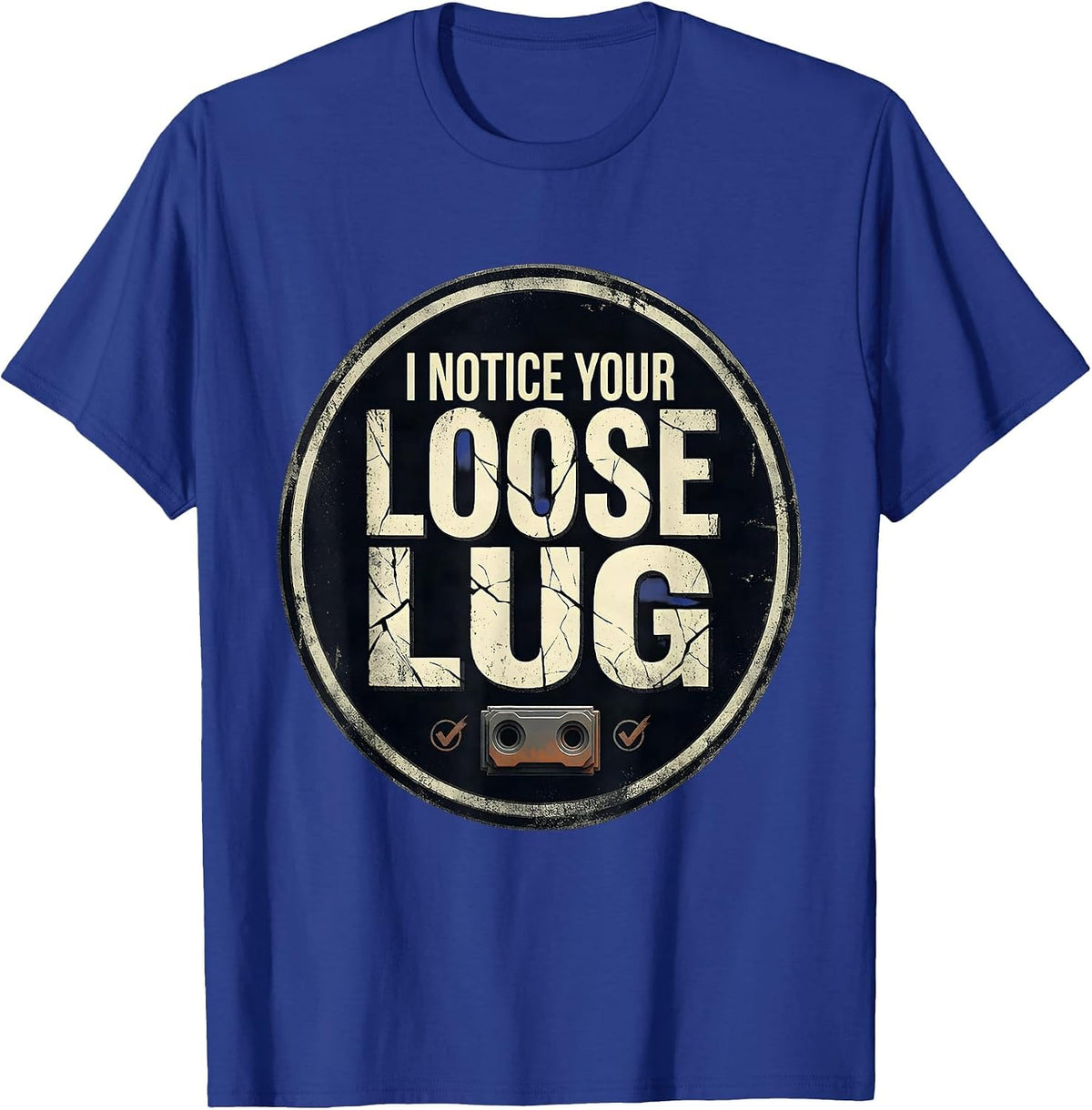 I Notice Your Loose Lug Distressed Funny Tradesperson Job T-Shirt - Royal Blue