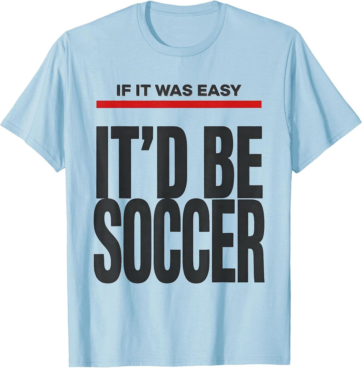 Men's If It Was Easy It'd Be Soccer Funny Pole Vault Deadpan Humor T-Shirt - Baby Blue