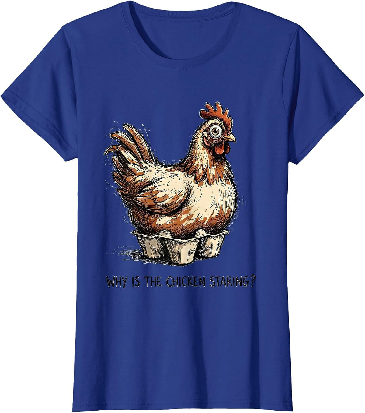 Women's Why Is The Chicken Staring Funny Chicken Lover Novelty Gift T-Shirt - Royal Blue