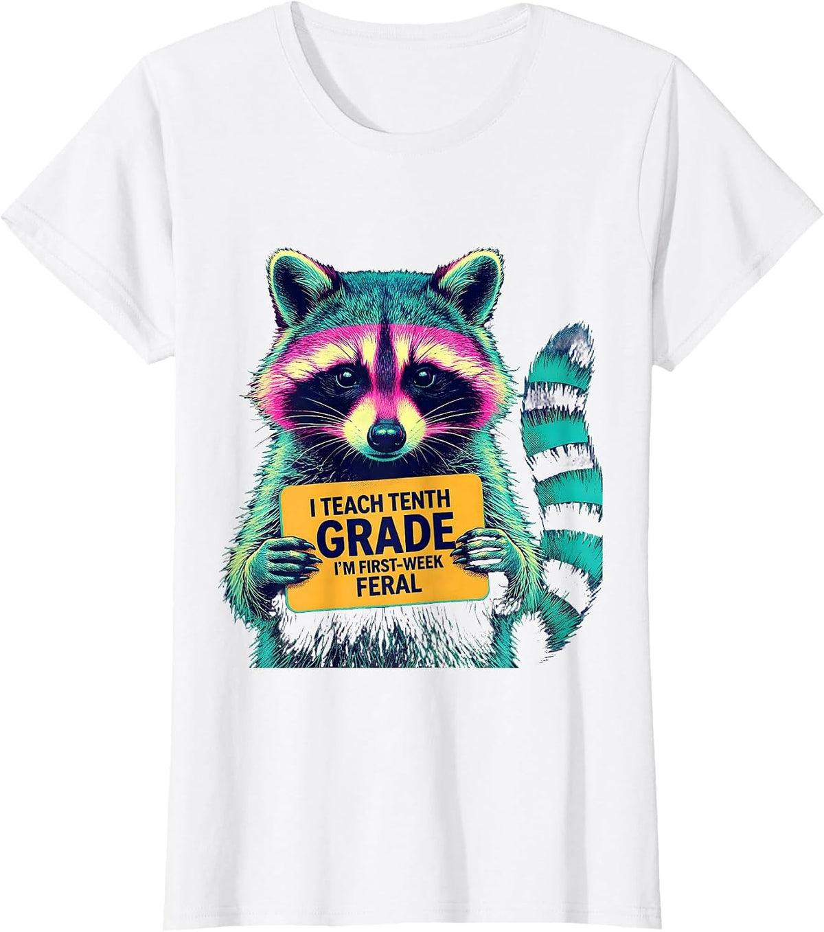 I Teach Tenth Grade, I'm First-Week Feral Teacher Humor T-Shirt - White