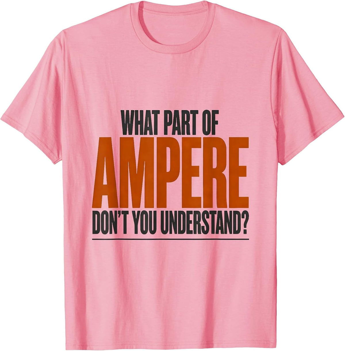Men's What Part Of Ampere Don't You Understand? Funny Electrician T-Shirt - Pink