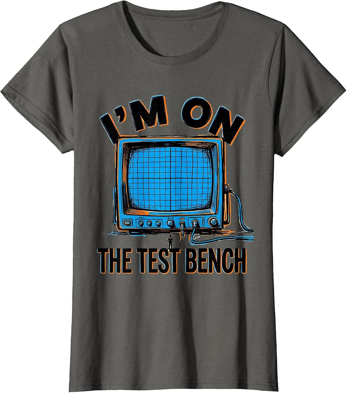 Women's I'M ON THE TEST BENCH Funny Technician Sarcastic Work Humor T-Shirt - Asphalt Grey