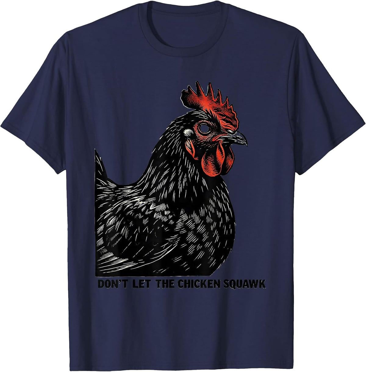 Men's Don't Let The Chicken Squawk Funny Chicken Lover Farm Humor T-Shirt - Navy Blue