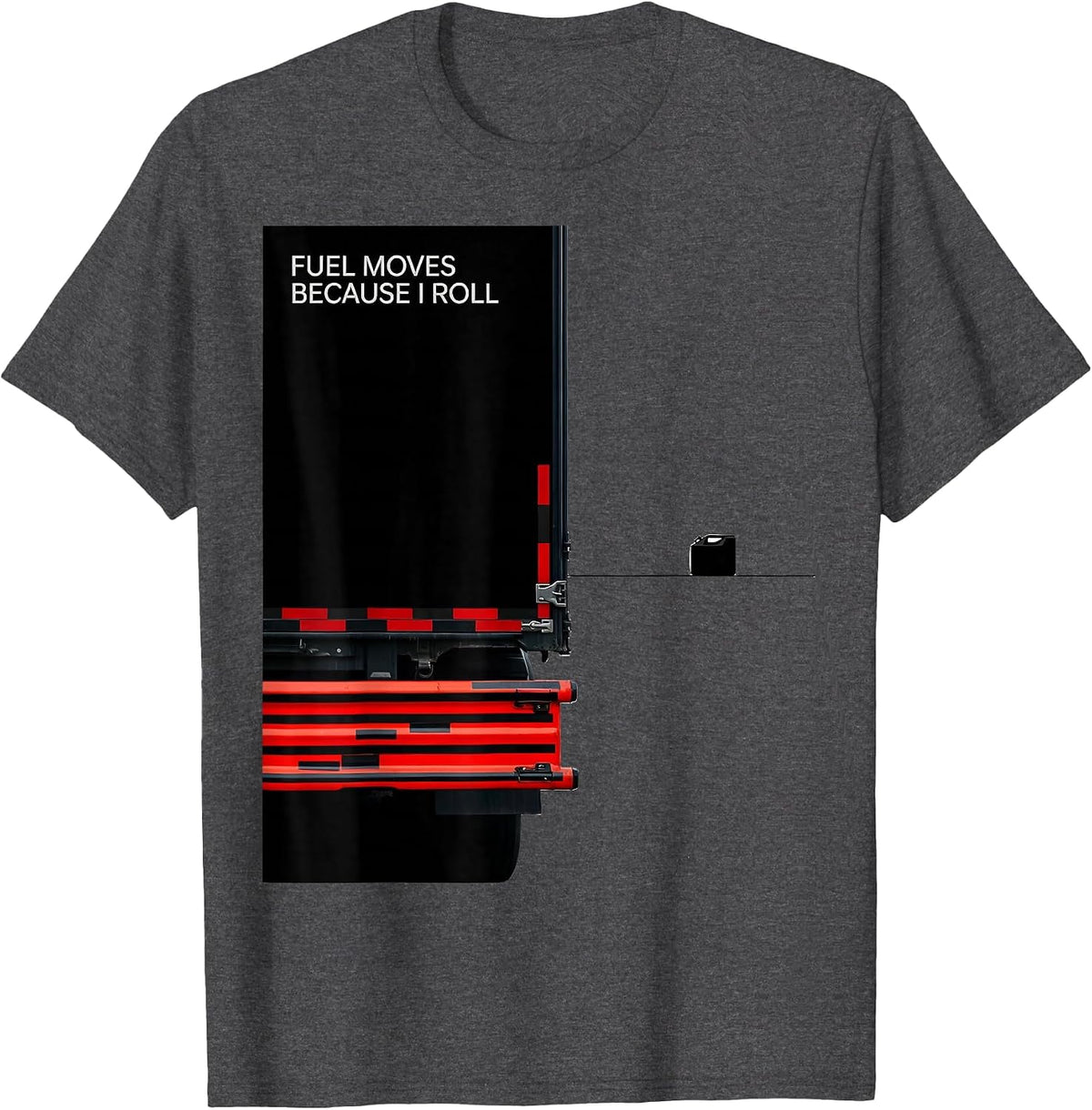 Fuel Moves Because I Roll Patriotic Semi Truck Driver T-Shirt - Dark Heather Grey