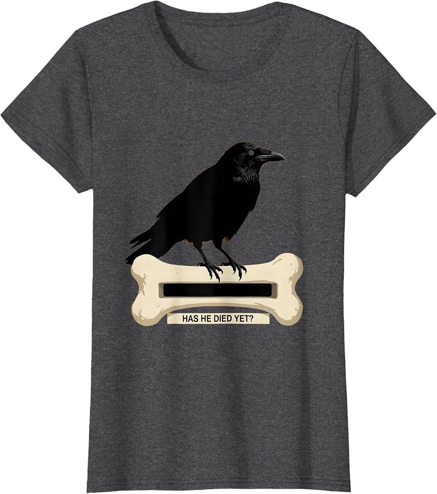 Women's Has He Died Yet Dark Humor Gothic Crow Raven Gift T-Shirt - Dark Heather Grey
