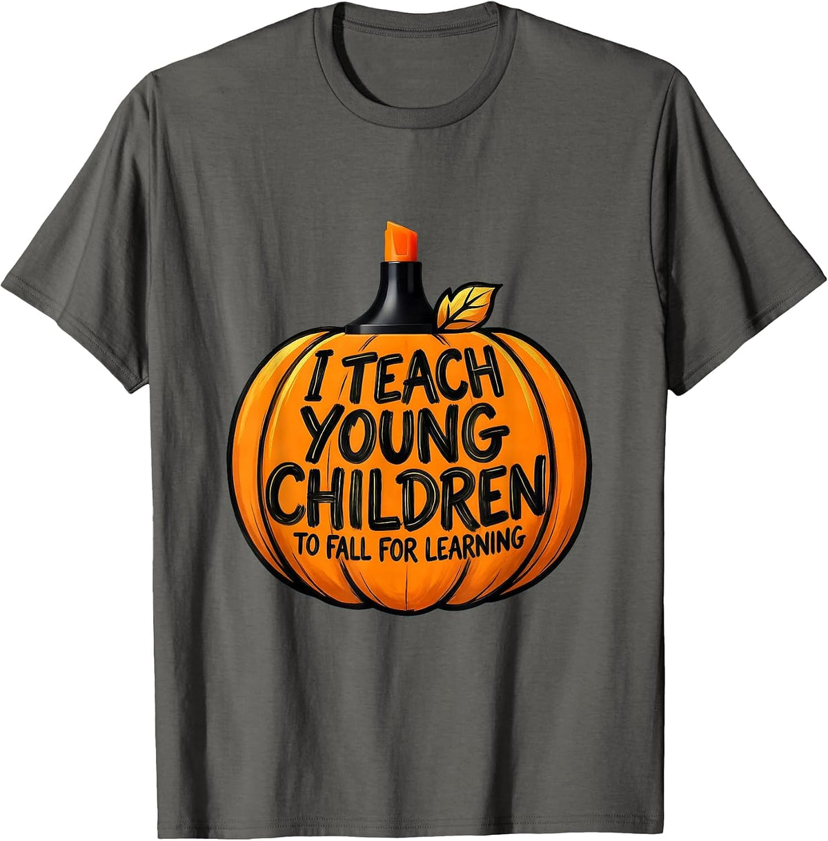 I Teach Young Children To Fall For Learning Teacher T-Shirt - Asphalt Grey
