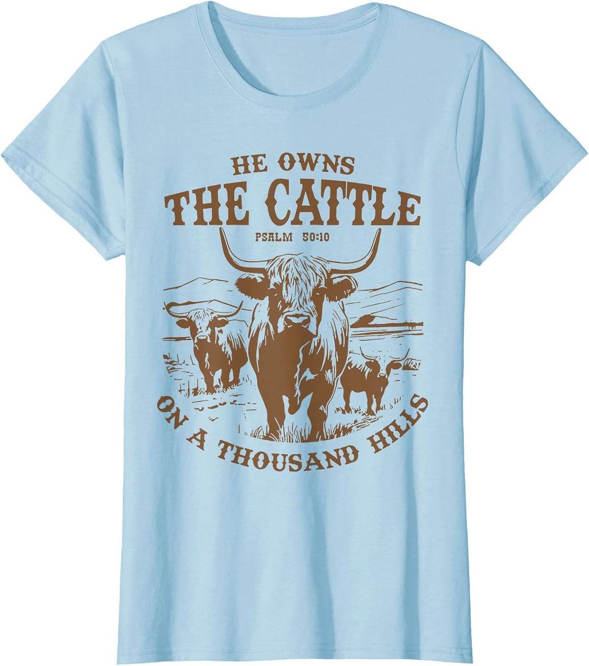 He Owns The Cattle On A Thousand Hills Highland Cattle Cow T-Shirt - Baby Blue