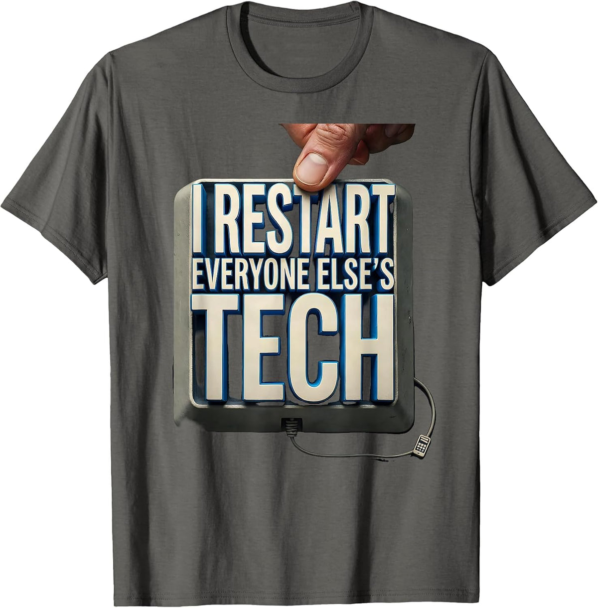 I Restart Everyone Else's Tech Funny IT Tech Support T-Shirt - Asphalt Grey