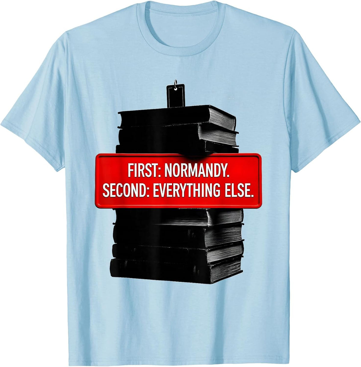 Men's First: Normandy. Second: Everything Else. WWII History Buff T-Shirt - Baby Blue