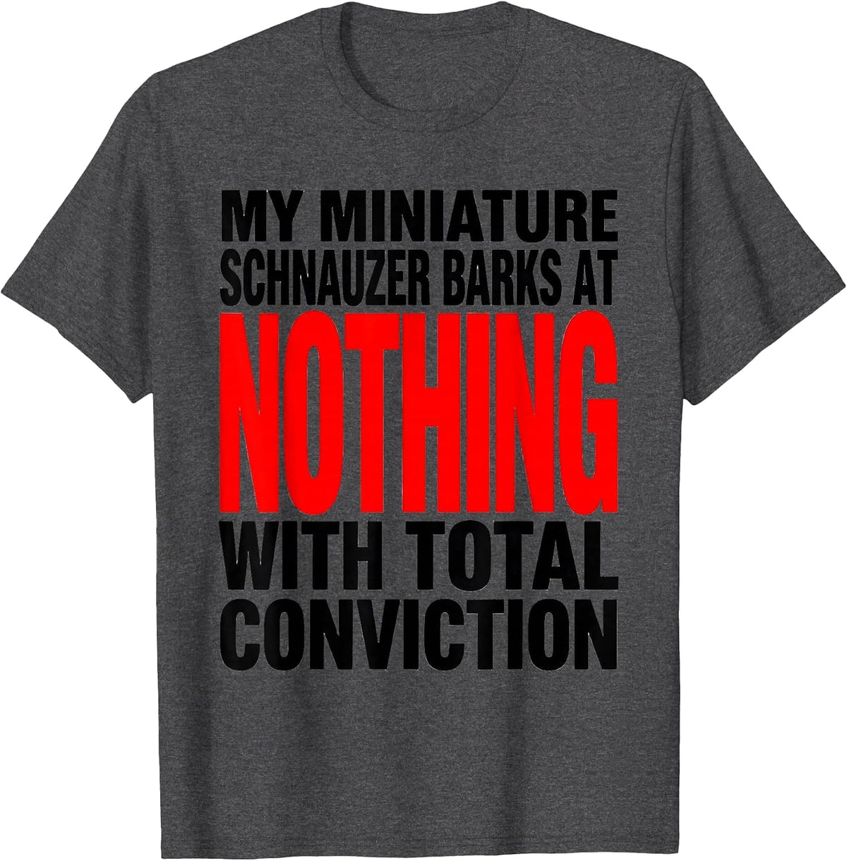 My Miniature Schnauzer Barks At Nothing Funny Dog Lover T-Shirt - Dark Heather Grey