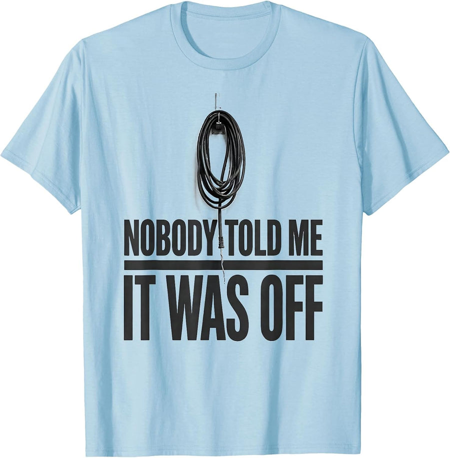 Men's Nobody Told Me It Was Off Funny Electrician Lineman Gift T-Shirt - Baby Blue