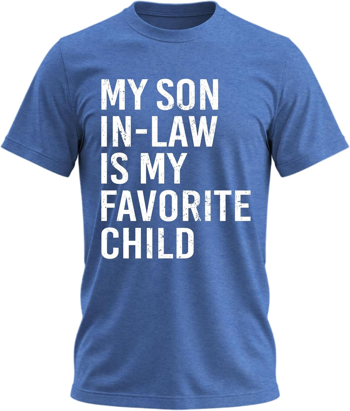 My Son-in-Law is My Favorite Son Funny Graphic T-Shirt for Men and Women - Blue Heather