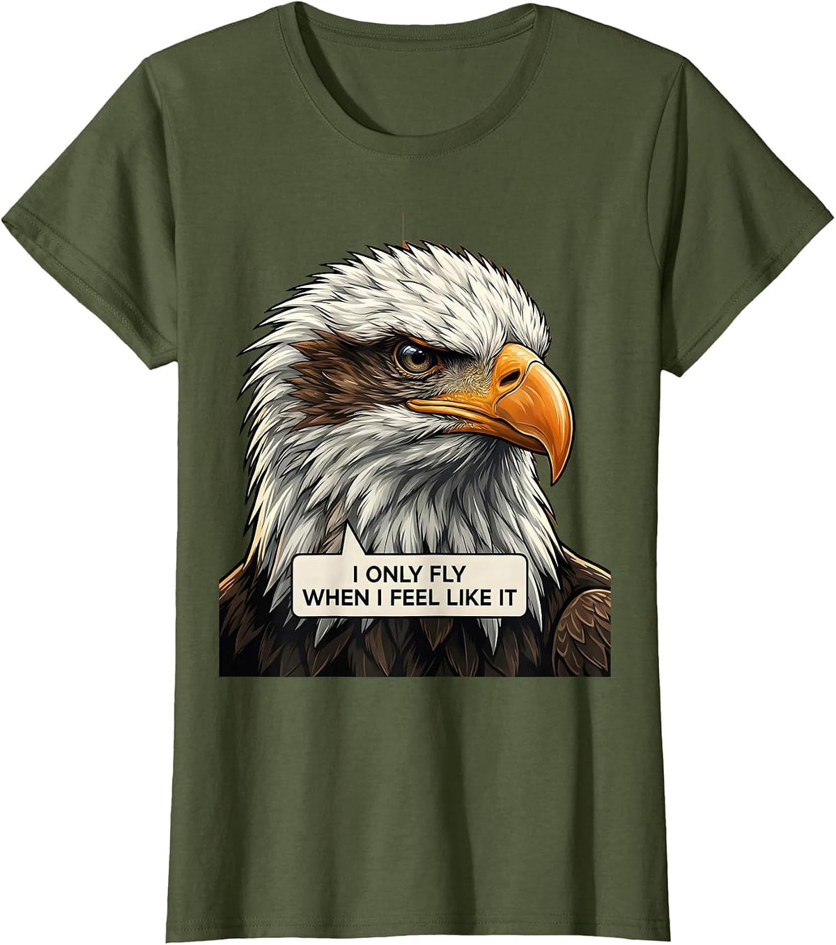 Women's I Only Fly When I Feel Like It Funny Bald Eagle Bird Lover T-Shirt - Olive Green