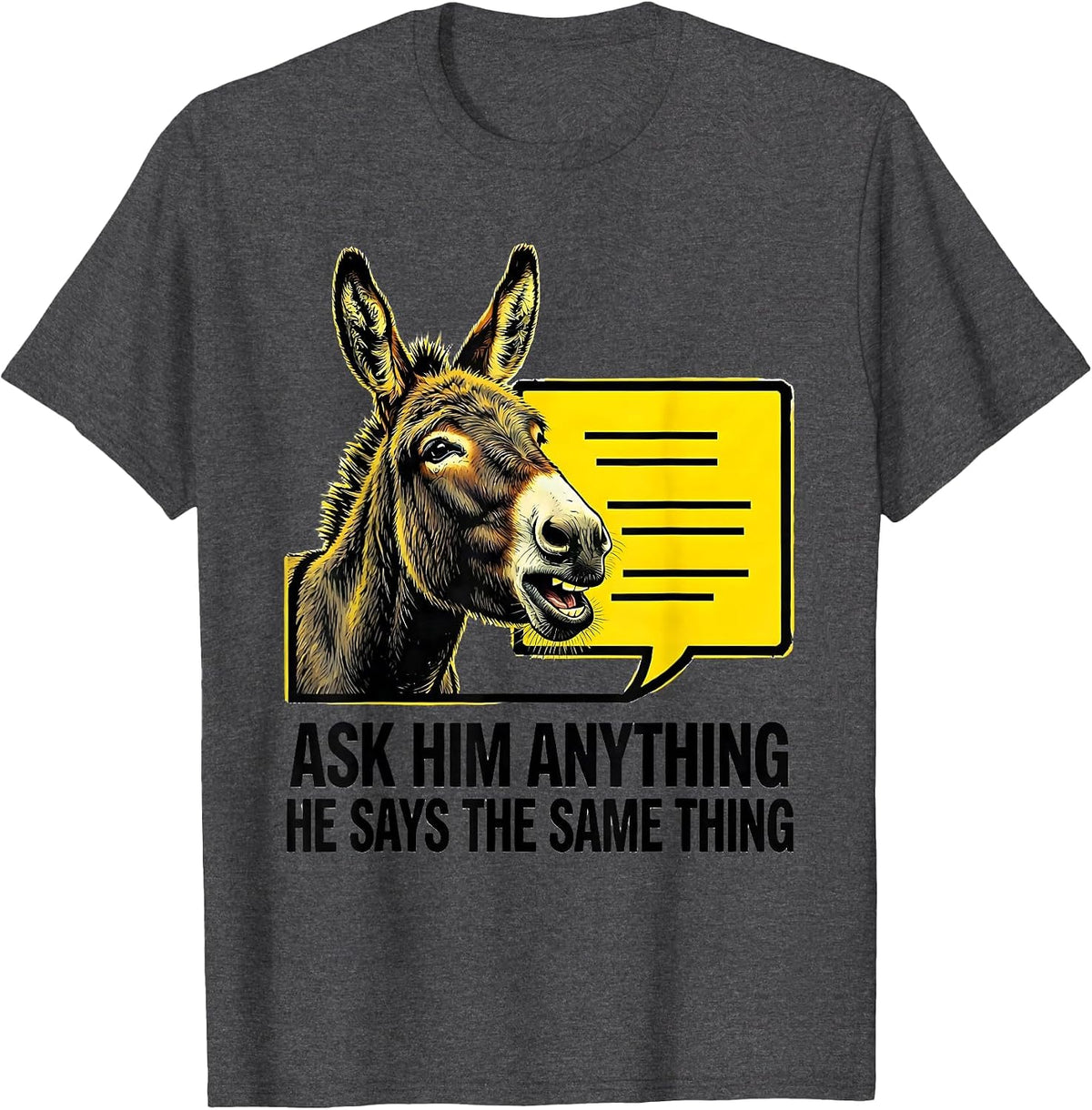Ask Him Anything He Says The Same Thing Funny Donkey Lover T-Shirt - Dark Heather Grey