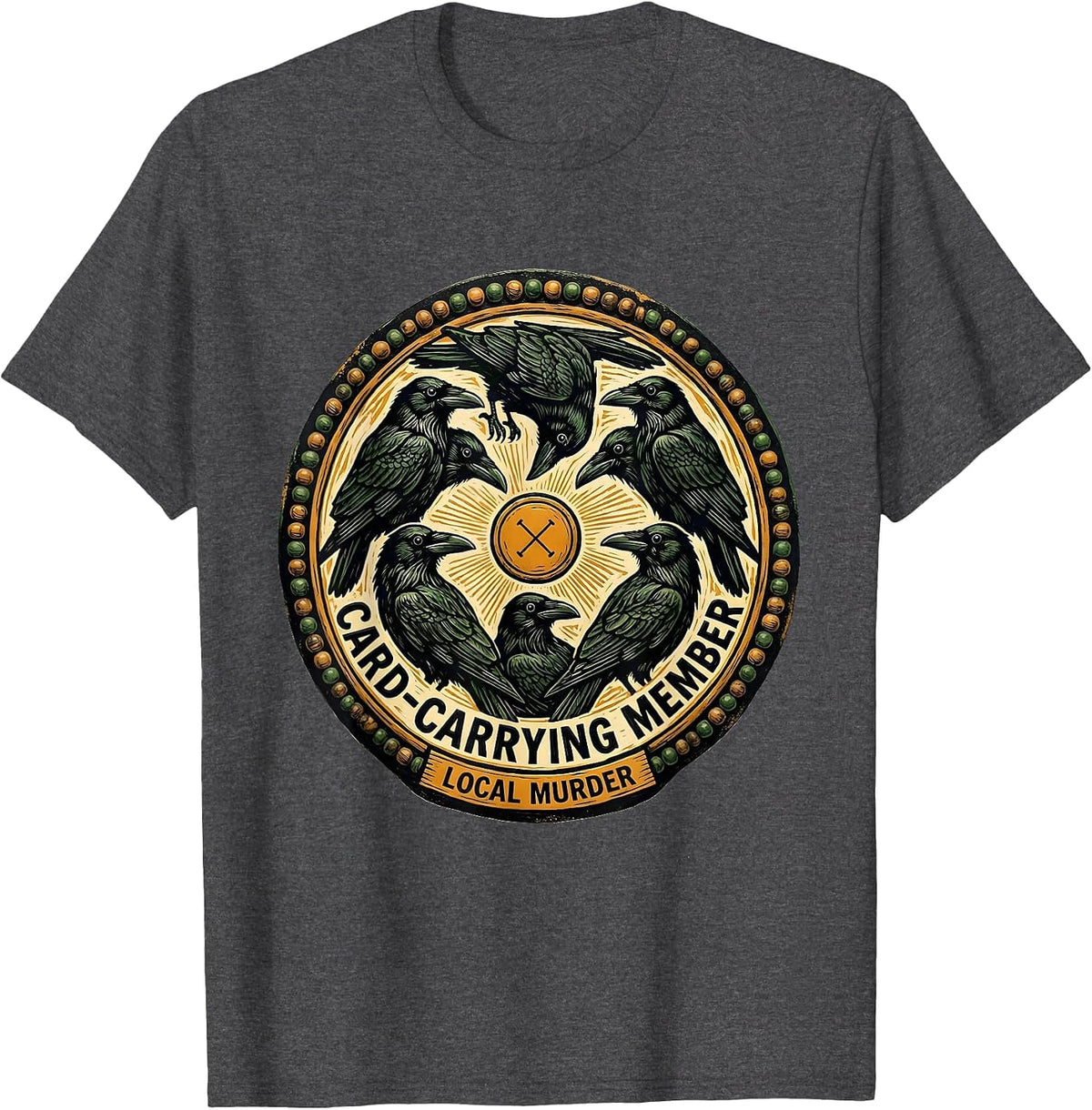Card-Carrying Member Local Murder Folk Art Crow Raven Humor T-Shirt - Dark Heather Grey
