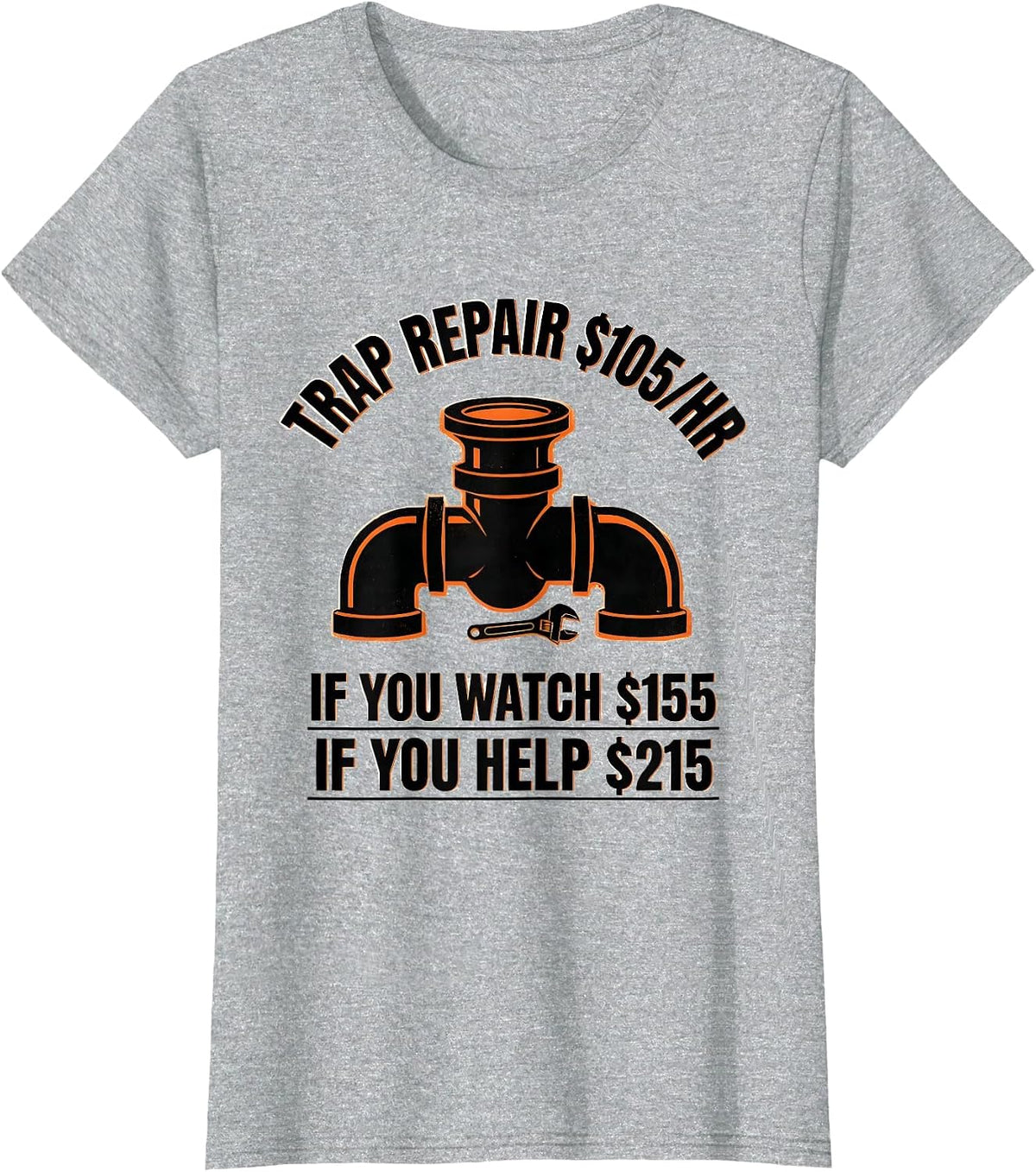 Women's Trap Repair $105/hr / If You Watch $155 / If You Help $215 T-Shirt - Heather Grey