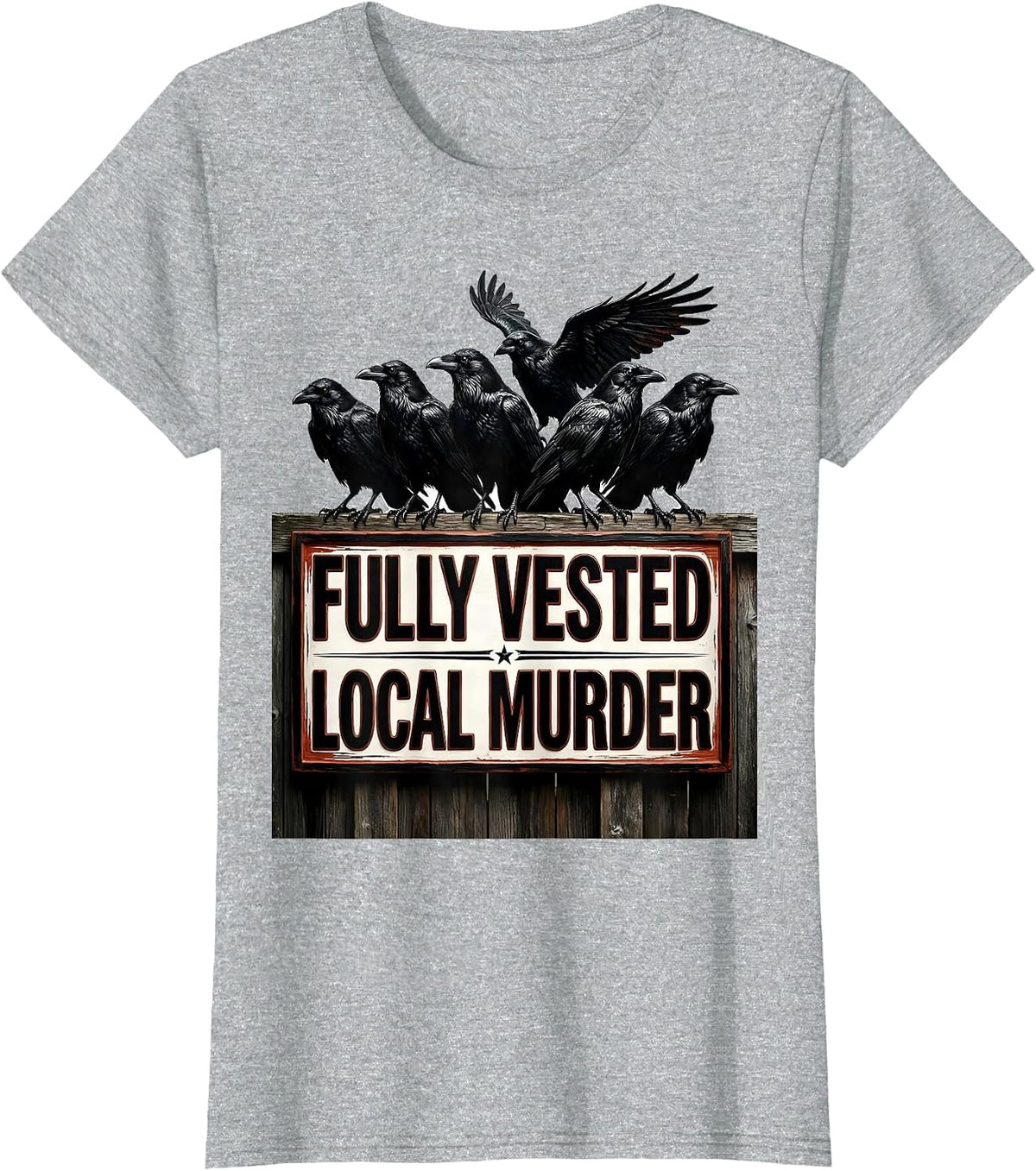 Fully Vested Local Murder Crow Raven Dark Humor Pun T-Shirt - Heather Grey