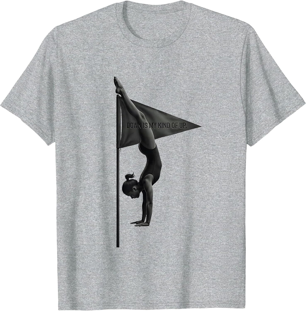 Men's Down Is My Kind Of Up Funny Gymnast Gift Girls Gymnastics T-Shirt - Heather Grey