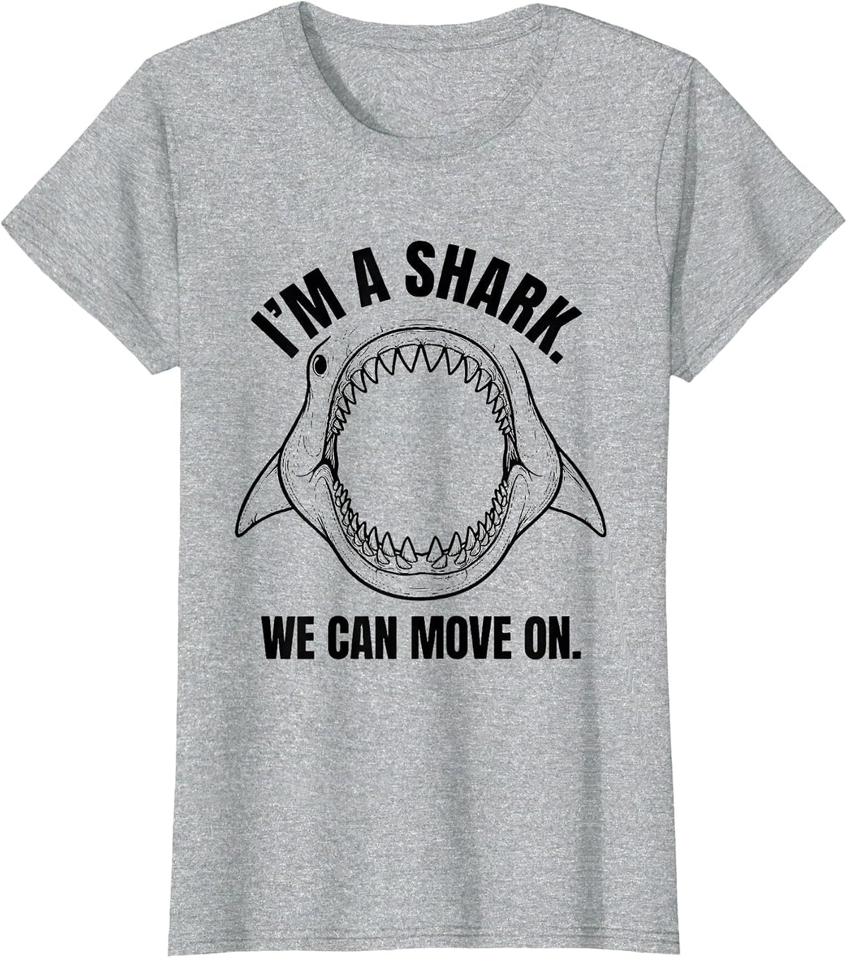 I'm A Shark We Can Move On Funny Shark Lover Halloween T-Shirt - Heather Grey