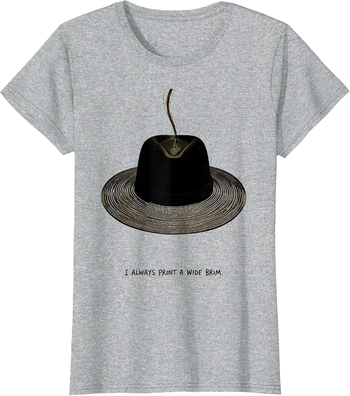 Women's I Always Print A Wide Brim Funny 3D Printing Hobbyist Gift T-Shirt - Heather Grey