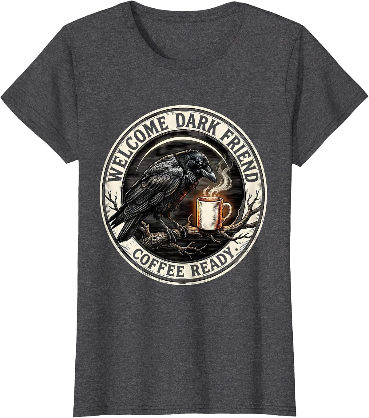 Women's Welcome, Dark Friend, Coffee Ready Gothic Raven Coffee Humor T-Shirt - Dark Heather Grey